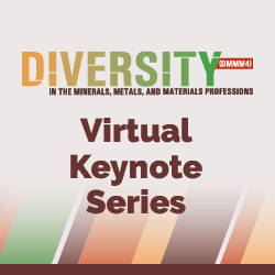Diversity in the Minerals, Metals, and Materials Professions - Virtual Keynote Series