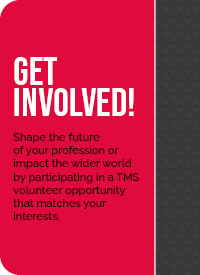 Get involved! Shape the future of your profession or impact the wider world by participating in a TMS volunteer opportunity that matches your interests.