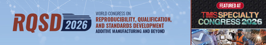 The World Congress on Reproducibility, Qualification, and Standards Development: Additive Manufacturing and Beyond (RQSD 2026)